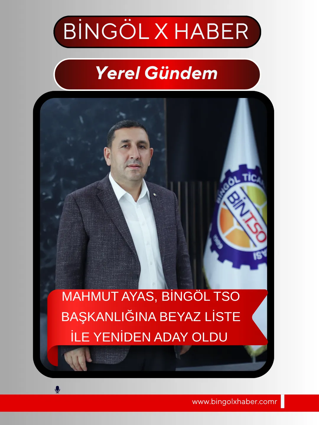 MAHMUT AYAS, BİNGÖL TSO BAŞKANLIĞINA BEYAZ LİSTE İLE YENİDEN ADAY OLDU