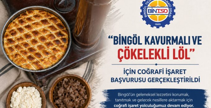 Bingöl TSO tarafından “Bingöl Kavurmalı ve Çökelekli Löl” İçin Coğrafi İşaret Başvurusu Gerçekleştirildi